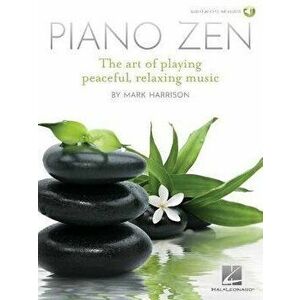 Piano Zen. The Art of Playing Peaceful, Relaxing Music - Mark Harrison imagine