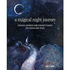 A Magical Night Journey. Finding Wonder and Serenity Under the Moon and Stars, Hardback - Amy T Won imagine