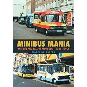 Minibus Mania. The Rise and Fall of Minibuses 1970s-1990s, Paperback - Malcolm Batten imagine