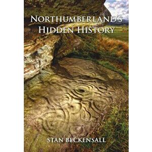 Northumberland's Hidden History. UK ed., Paperback - Dr Stan Beckensall imagine