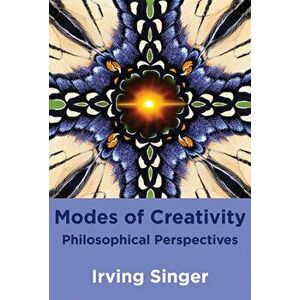 Modes of Creativity. Philosophical Perspectives, Paperback - Irving Singer imagine