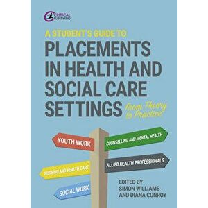 A Student's Guide to Placements in Health and Social Care Settings. From Theory to Practice, Paperback - *** imagine