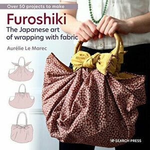 Furoshiki. The Japanese Art of Wrapping with Fabric, Paperback - Aurelie Le Marec imagine
