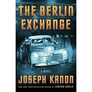 The Berlin Exchange. A Novel, Hardback - Joseph Kanon imagine