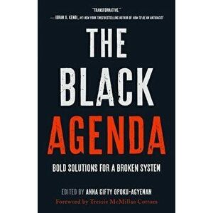 The Black Agenda. Bold Solutions for a Broken System, Hardback - Anna Gifty Opoku-Agyeman imagine