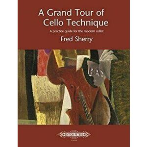 GRAND TOUR OF CELLO TECHNIQUE, Paperback - FRED SHERRY imagine