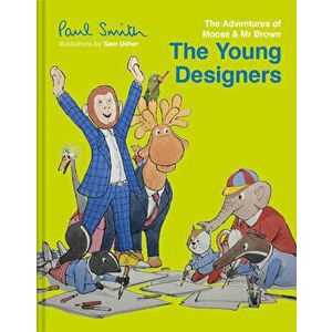 The Young Designers. The Adventures of Moose & Mr Brown, Hardback - Sir Paul Smith imagine