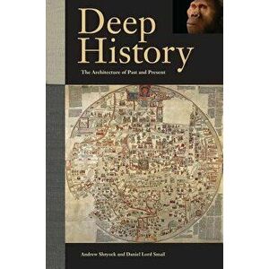 Deep History. The Architecture of Past and Present, Paperback - Daniel Lord Smail imagine