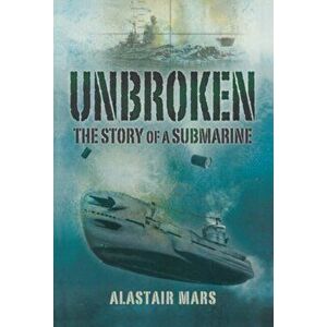 Unbroken: The Story of a Submarine, Paperback - Alastair Mars imagine