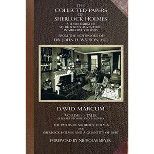 The Collected Papers of Sherlock Holmes - Volume 1. A Florilegium of Sherlockian Adventures in Multiple Volumes, Paperback - David Marcum imagine