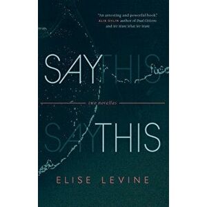 Say This. Two Novellas, Paperback - Elise Levine imagine