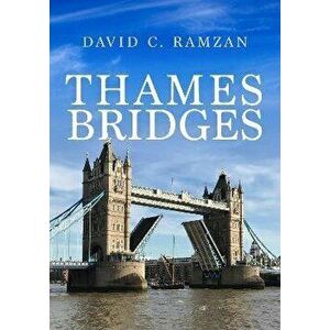 Thames Bridges, Paperback - David C. Ramzan imagine