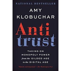 Antitrust. Taking on Monopoly Power from the Gilded Age to the Digital Age, Paperback - Amy Klobuchar imagine