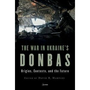 The War in Ukraine's Donbas. Origins, Contexts, and the Future, Paperback - *** imagine