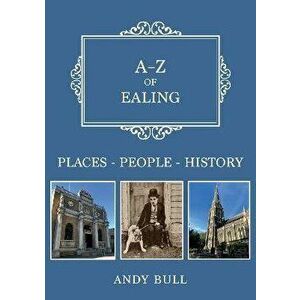A-Z of Ealing. Places-People-History, Paperback - Andy Bull imagine