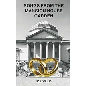 Songs From The Mansion House Garden, Hardback - Neil Willis imagine