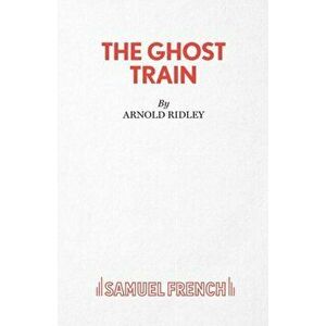 The Ghost Train. Play, Paperback - Arnold Ridley imagine