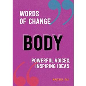 Body (Words of Change series). Powerful Voices, Inspiring Ideas, Hardback - Maiysha Kai imagine