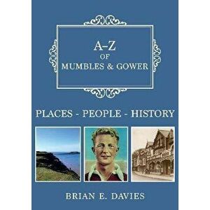 A-Z of Mumbles and Gower. Places-People-History, Paperback - Brian E. Davies imagine