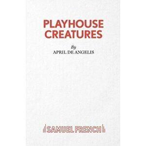 Playhouse Creatures, Paperback - April De Angelis imagine