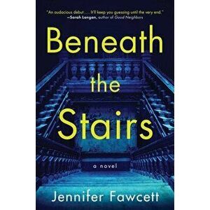 Beneath the Stairs. A Novel, Hardback - Jennifer Fawcett imagine