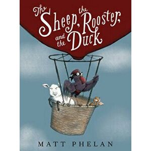 The Sheep, the Rooster, and the Duck, Hardback - Matt Phelan imagine