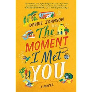 The Moment I Met You. A Novel, Paperback - Debbie Johnson imagine