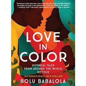 Love in Color. Mythical Tales from Around the World, Retold, Paperback - Bolu Babalola imagine