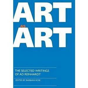Art as Art. The Selected Writings of Ad Reinhardt, Paperback - *** imagine