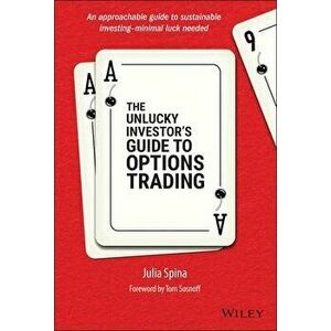 The Unlucky Investor's Guide to Options Trading, Hardback - J Spina imagine