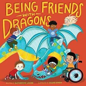 Being Friends with Dragons, Hardback - Katherine Locke imagine