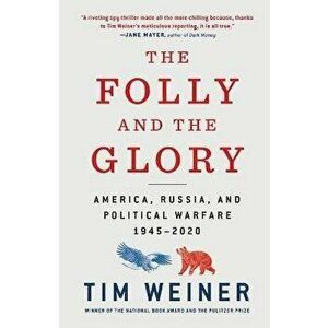 The Folly and the Glory. America, Russia, and Political Warfare 1945-2020, Paperback - Tim Weiner imagine