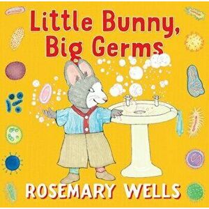Little Bunny, Big Germs, Hardback - Rosemary Wells imagine