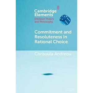 Commitment and Resoluteness in Rational Choice. New ed, Paperback - Chrisoula (University of Utah) Andreou imagine