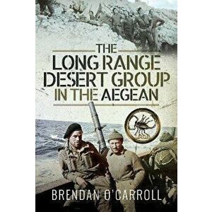 The Long Range Desert Group in the Aegean, Paperback - Brendan O'Carroll imagine