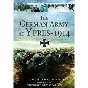 The German Army at Ypres 1914, Paperback - Jack Sheldon imagine