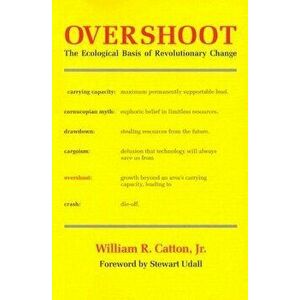 Overshoot. The Ecological Basis of Revolutionary Change, Paperback - William R. Catton imagine