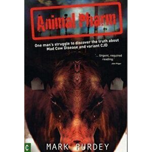 Animal Pharm. One Man's Struggle to Discover the Truth About Mad Cow Disease and Variant CJD, Paperback - Mark Purdey imagine