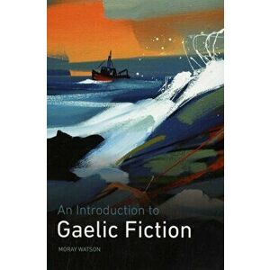 An Introduction to Gaelic Fiction, Paperback - Moray Watson imagine