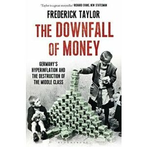 The Downfall of Money. Germany's Hyperinflation and the Destruction of the Middle Class, Paperback - Frederick Taylor imagine