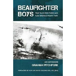 Beaufighter Boys. True Tales from those who flew Bristol's Mighty Twin, Paperback - Graham Pitchfork imagine