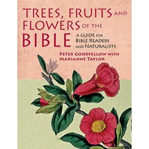 Trees, Fruits & Flowers of the Bible. A Guide for Bible Readers and Naturalists, Hardback - Marianne Taylor imagine