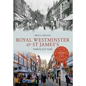 Royal Westminster & St James's Through Time, Paperback - Brian Girling imagine