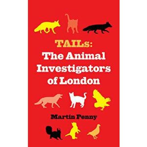 Tails: The Animal Investigators of London, Hardback - Martin Penny imagine