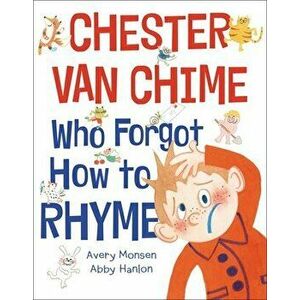 Chester Van Chime Who Forgot How to Rhyme, Hardback - Avery Monsen imagine