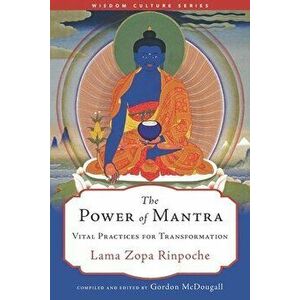 The Power of Mantra. Vital Energy for Transformation, Paperback - Lama Zopa Rinpoche imagine