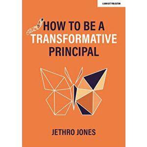How to be a Transformative Principal, Paperback - Jethro Jones imagine