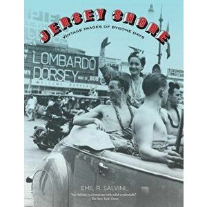 Jersey Shore. Vintage Images Of Bygone Days, Paperback - Emil Salvini imagine