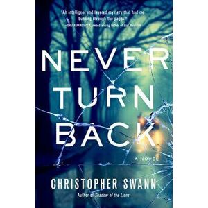 Never Turn Back. A Novel, Hardback - Christopher Swann imagine