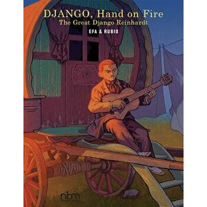 Django, Hand On Fire. The Great Django Reinhardt, Hardback - Salva Rubio imagine